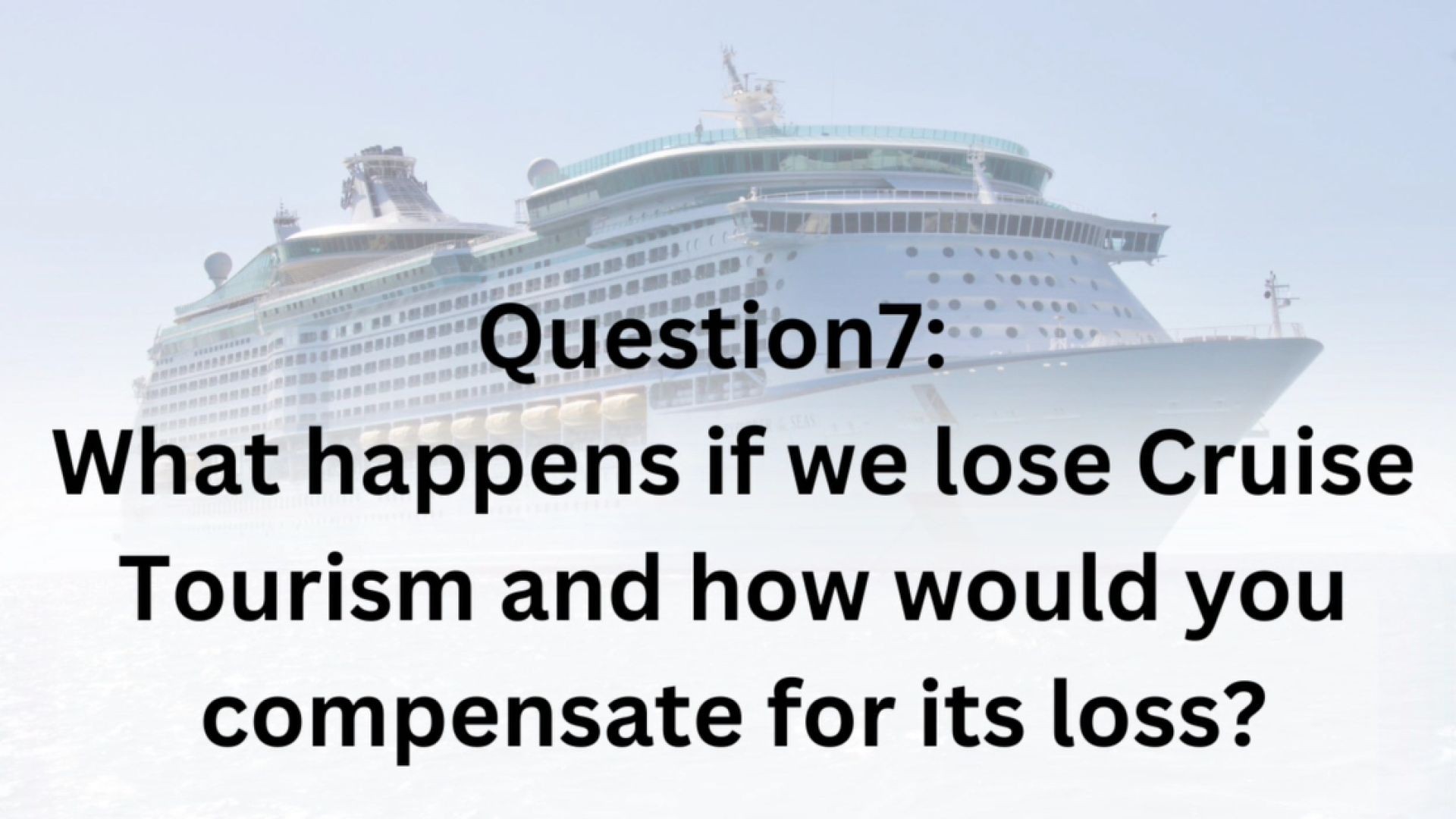What happens if we lose cruise tourism and how would you compensate for its loss?